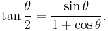 \tan \frac{\theta}{2} = \frac{\sin \theta}{1 %2B \cos \theta}.\,