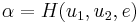 \alpha = H(u_1, u_2, e) \,