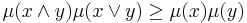 \mu(x\wedge y)\mu(x\vee y) \ge \mu(x)\mu(y)