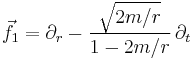 \vec{f}_1 = \partial_r - \frac{\sqrt{2m/r}}{1-2m/r} \, \partial_t 