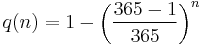  q(n) = 1 - \left( \frac{365-1}{365} \right)^n 