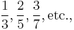 {1\over 3}, {2\over 5}, {3\over 7}, \mbox{etc.,} 