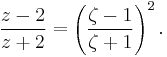 
  \frac{z-2}{z%2B2} = \left( \frac{\zeta-1}{\zeta%2B1} \right)^2. 
