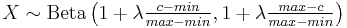 X \sim {\rm Beta}\left(1%2B\lambda\tfrac{c-min}{max-min},1%2B\lambda\tfrac{max-c}{max-min}\right) \!\! \,