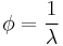 \phi = \frac{1}{\lambda}