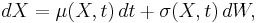 dX = \mu(X,t)\,dt %2B \sigma(X,t)\,dW,