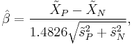 \hat{\beta} =  \frac{\tilde{X}_P - \tilde{X}_N}{1.4826 \sqrt{\tilde{s}_P^2 %2B \tilde{s}_N^2}},