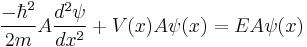  \frac{-\hbar^2}{2m} A\frac{d^2 \psi}{d x^2} %2B V(x) A \psi (x) = E A \psi(x)