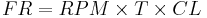 FR = {RPM \times T \times CL} 