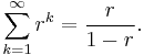 
\sum_{k=1}^\infty r^k=\frac{r}{1-r}.
