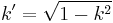 k' = \sqrt{1-k^2}