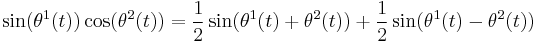 \sin(\theta^1(t))\cos(\theta^2(t)) = \frac{1}{2}\sin(\theta^1(t) %2B \theta^2(t)) %2B \frac{1}{2}\sin(\theta^1(t) - \theta^2(t))