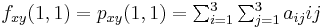 f_{xy}(1,1) = p_{xy}(1,1) = \textstyle \sum_{i=1}^3 \sum_{j=1}^3 a_{ij} i j 