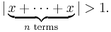 |\underbrace{x%2B\cdots%2Bx}_{n\text{ terms}}| > 1. \, 