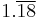 1.\overline{18}