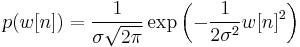 p(w[n]) = \frac{1}{\sigma \sqrt{2 \pi}} \exp\left(- \frac{1}{2 \sigma^2} w[n]^2 \right)