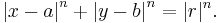 \left| x - a \right|^n %2B \left| y - b \right|^n = |r|^n.\,