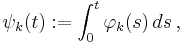 \psi_k (t):= \int_0^t \varphi_k(s) \, ds\,,