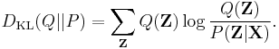 D_{\mathrm{KL}}(Q || P) = \sum_\mathbf{Z}  Q(\mathbf{Z}) \log \frac{Q(\mathbf{Z})}{P(\mathbf{Z}|\mathbf{X})}.