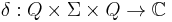 \delta:Q\times \Sigma \times Q \to \mathbb{C}