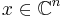 x \in \mathbb{C}^n