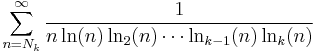 
\sum_{n=N_k}^\infty\frac1{n\ln(n)\ln_2(n)\cdots \ln_{k-1}(n)\ln_k(n)}
