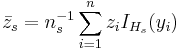 \,\bar{z}_s=n_s^{-1}\sum_{i=1}^n z_i I_{H_s}(y_i)