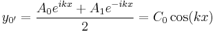  y_{0'} = {A_0 e^{i k x} %2B A_1 e^{-i k x} \over 2} = C_0 \cos (k x) 