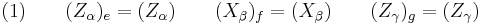 (1) \qquad (Z_\alpha)_e = (Z_\alpha) \qquad (X_\beta)_f = (X_\beta) \qquad (Z_\gamma)_g = (Z_\gamma)