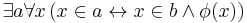 \exists a \forall x \,(x\in a \leftrightarrow x\in b \wedge \phi(x) )