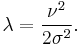 \lambda = \frac{\nu^2}{2\sigma^2}.