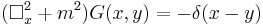 (\square_x^2 %2B m^2)G(x,y)=-\delta(x-y)