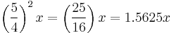 \left(\frac{5}{4}\right)^2x = \left(\frac{25}{16}\right)x = 1.5625 x