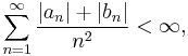  \sum_{n=1}^\infty \frac{|a_n|%2B|b_n|}{n^2} < \infty,\, 