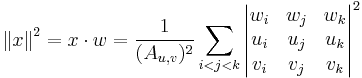 {\Vert  x \Vert}^2 =
 x \cdot  w =
\frac{1}{(A_{u,v})^2} \sum_{i<j<k}
{\begin{vmatrix}w_i & w_j & w_k \\u_i & u_j & u_k \\v_i & v_j & v_k \\\end{vmatrix}}^2
