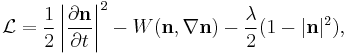 
\mathcal{L} =
\frac{1}{2} \left| \frac{\partial\mathbf{n}}{\partial t} \right|^2
- W(\mathbf{n},\nabla\mathbf{n})
- \frac{\lambda}{2} (1-|\mathbf{n}|^2),
