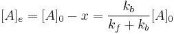 \ [A]_e = [A]_0 - x = \frac{k_{b}}{k_f%2Bk_b}[A]_0 