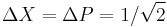 \Delta X = \Delta P= 1/\sqrt{2}\,