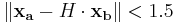 \| \mathbf{x_a} - H\cdot \mathbf{x_b} \| < 1.5 