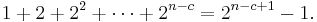  1 %2B 2 %2B 2^2 %2B \cdots %2B 2^{n-c} = 2^{n-c%2B1}-1.\ 