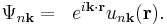 
\begin{align}
 \Psi_{n\textbf{k}} &=& e^{i\textbf{k}\cdot\textbf{r}}u_{n\textbf{k}}(\textbf{r}).
\end{align}
