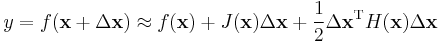 y=f(\mathbf{x}%2B\Delta\mathbf{x})\approx f(\mathbf{x}) %2B J(\mathbf{x})\Delta \mathbf{x} %2B\frac{1}{2} \Delta\mathbf{x}^\mathrm{T} H(\mathbf{x}) \Delta\mathbf{x}