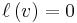 \textstyle \ell\left(  v\right)  =0