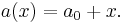 a(x) = a_0 %2B x.\,\!