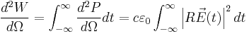 \frac{d^2W}{d\Omega }=\int_{-\infty }^{\infty }\frac{d^2P}{d\Omega }dt=c\varepsilon _0\int_{-\infty }^{\infty }\left | R\vec{E}(t) \right |^2dt