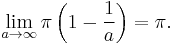 \lim_{a \to \infty}\pi \left( 1 - {1 \over a} \right) = \pi.