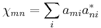 \chi_{mn} = \sum_{i} a_{mi} a_{ni}^*