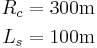 
   \begin{align}
   R_c & = 300\mbox{m} \\
   L_s &= 100\mbox{m}
   \end{align}
