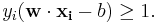 y_i(\mathbf{w}\cdot\mathbf{x_i} - b) \ge 1. \, 