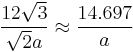 \frac{12\sqrt{3}}{\sqrt{2}a} \approx \frac{14.697}{a}